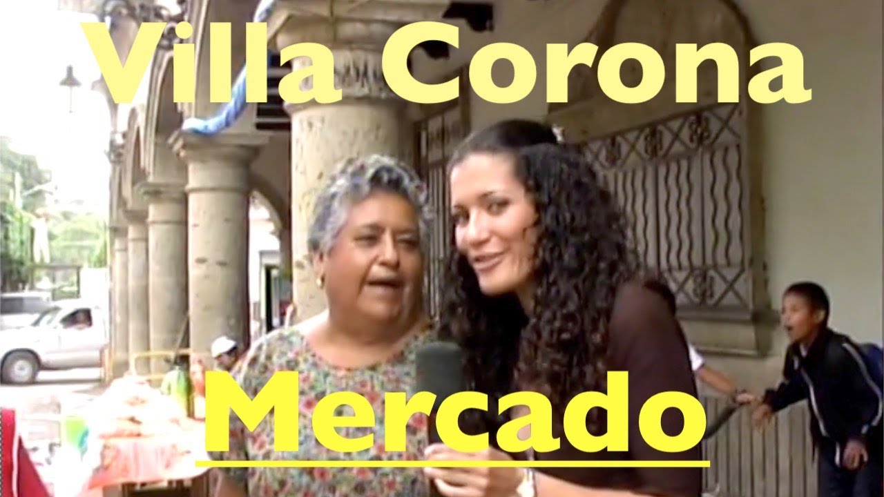 Villa Corona Jal. (2006) Un recorrido por el mercado Mpl.