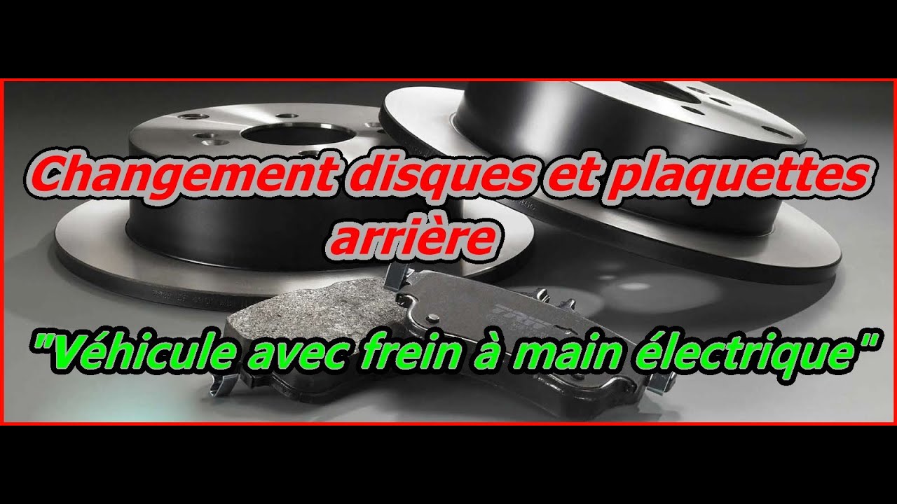 Changement disques et plaquettes arrières (frein à main électrique)