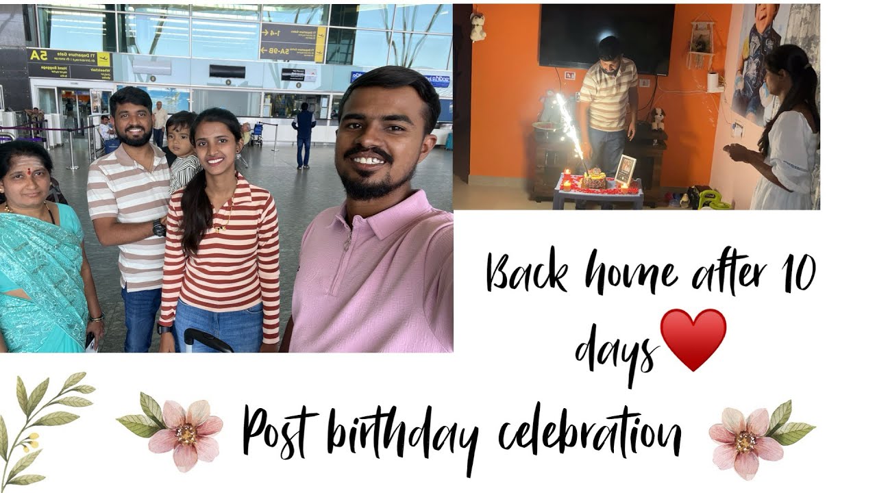Post birthday celebration ❤️||small surprise 🫰🏻||back home after 10 days🏡