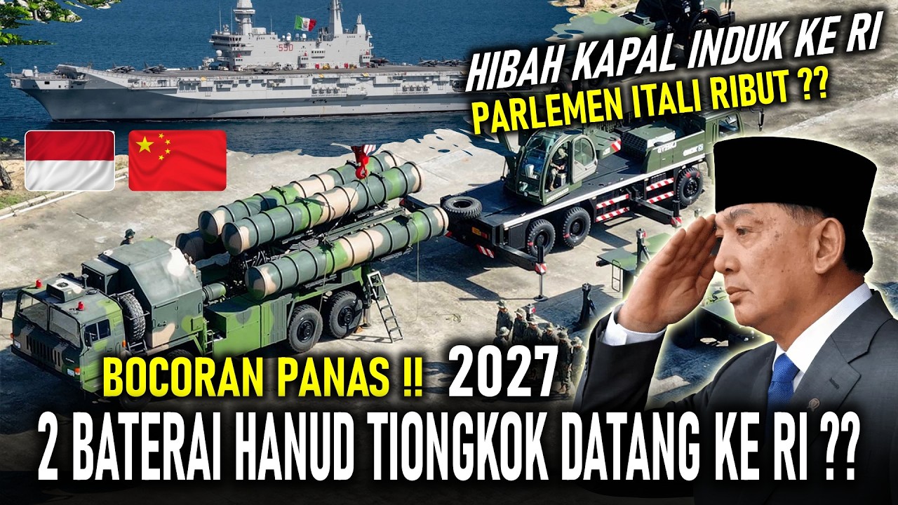 BOCORAN PANAS! 2027 RI KEDATANGAN 2 BATERAI RUDAL CHINA, PARLEMEN ITALI PROTES HIBAH KAPAL INDUK RI?