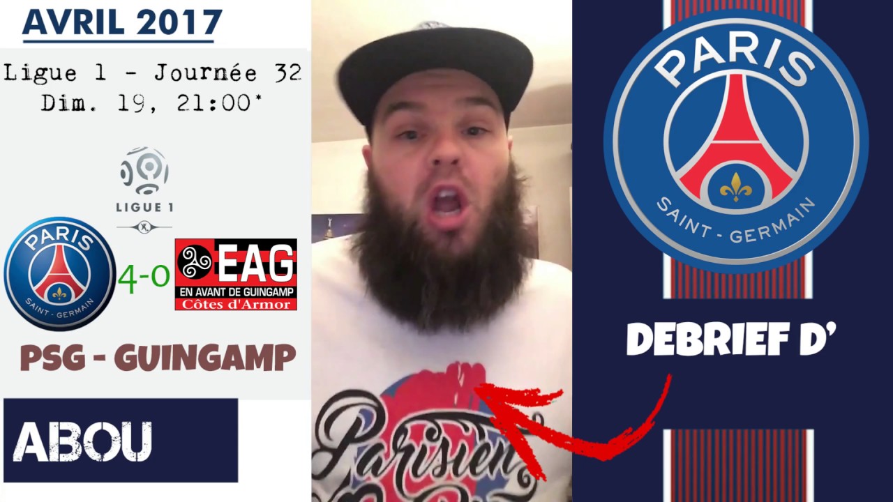 ABOU / DEBRIEF du : PSG 4-0 GUINGAMP (J32 - L1) | EL FLACO