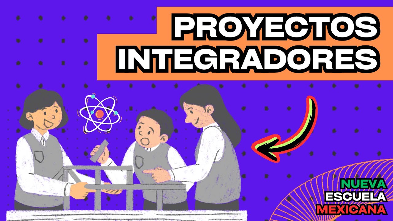 TUTORIAL: PROYECTOS INTEGRADORES EN LA NUEVA ESCUELA MEXICANA