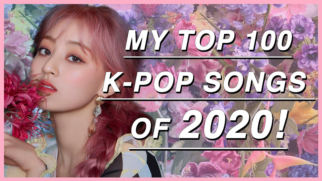My Top 100 K-Pop Songs Of 2020!!!!