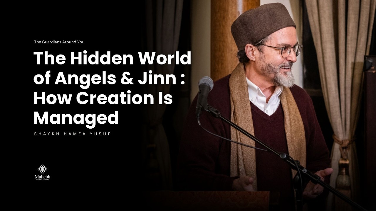 The Hidden World of Angels & Jinn : How Creation Is Managed - Shaykh Hamza Yusuf