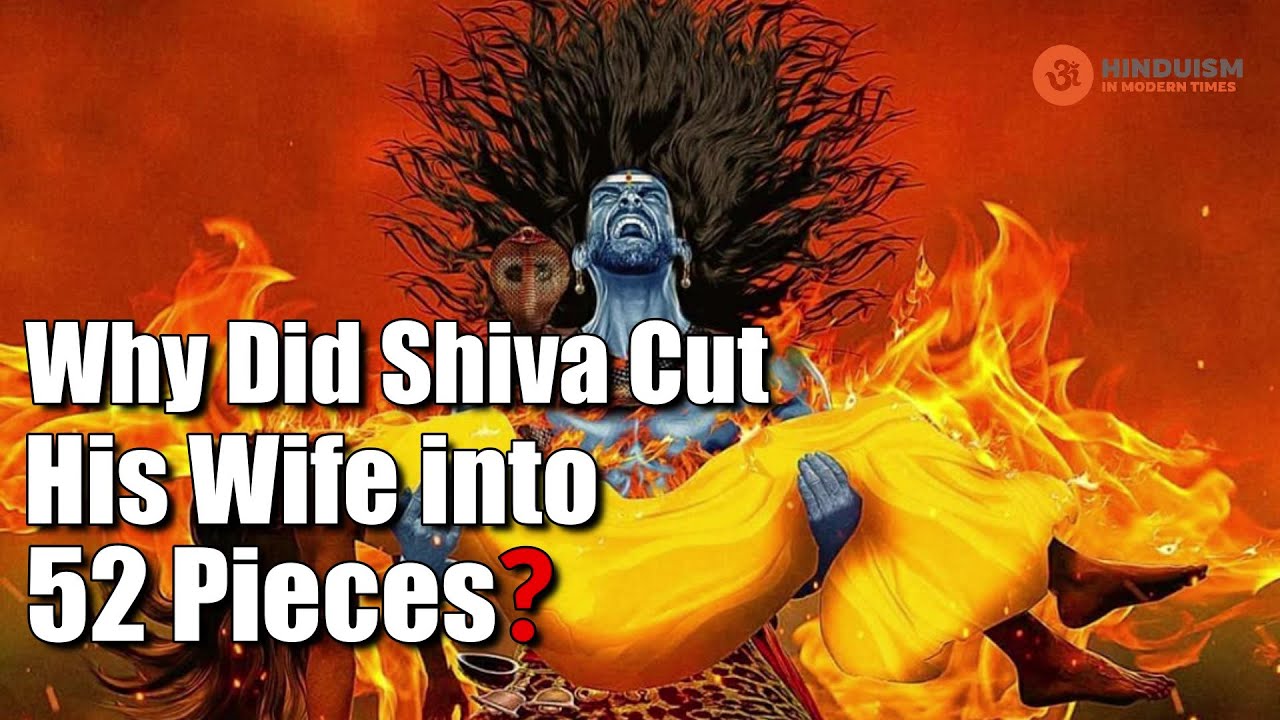 Why Lord Shiva Cut His wife into 52 pieces? Hinduism In Modern Times