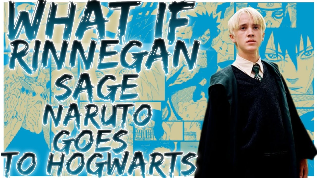 what if Rinnegan sage Naruto goes to Hogwarts