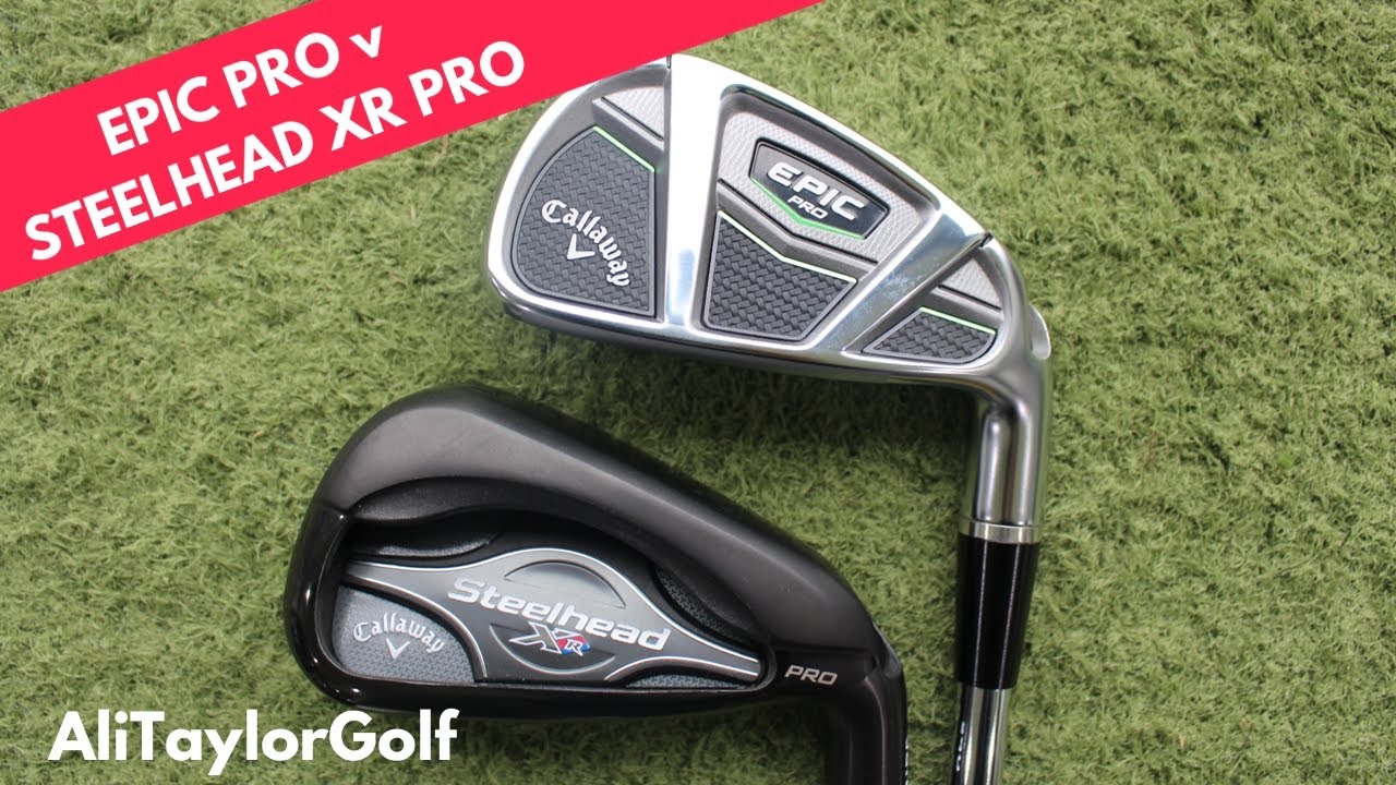 CALLAWAY EPIC PRO IRON v CALLAWAY STEELHEAD XR PRO IRON