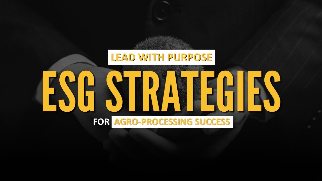 The Role of ESG in Agro-Processing: A New Standard for Growth