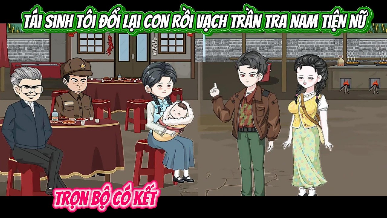 Tái Sinh Tôi Đổi Lại Con Rồi Vạch Trần Tra Nam Tiện Nữ | FULL BỘ CÓ KẾT | Nghiệp Vietsub