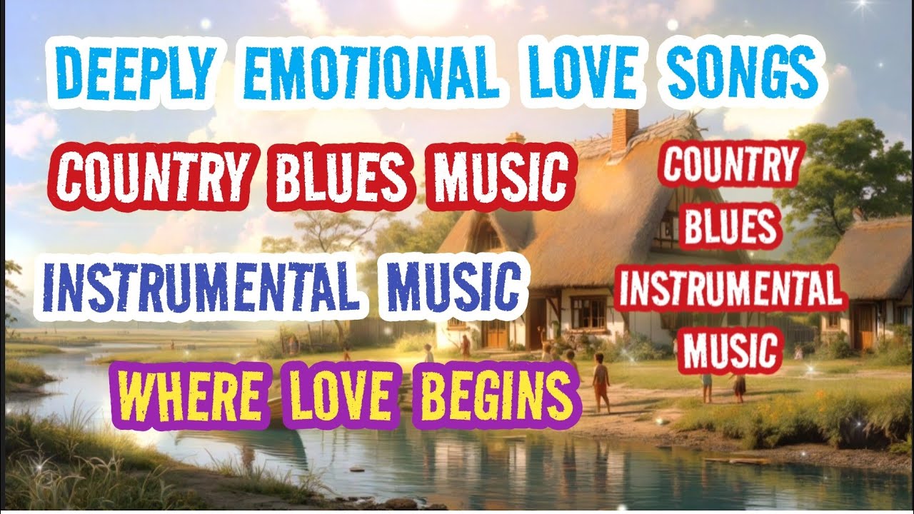 NEW - WHERE LOVE BEGINS - INSTRUMENTAL MUSIC - DEEPLY EMOTIONAL MUSIC - COUNTRY BLUES - EDM