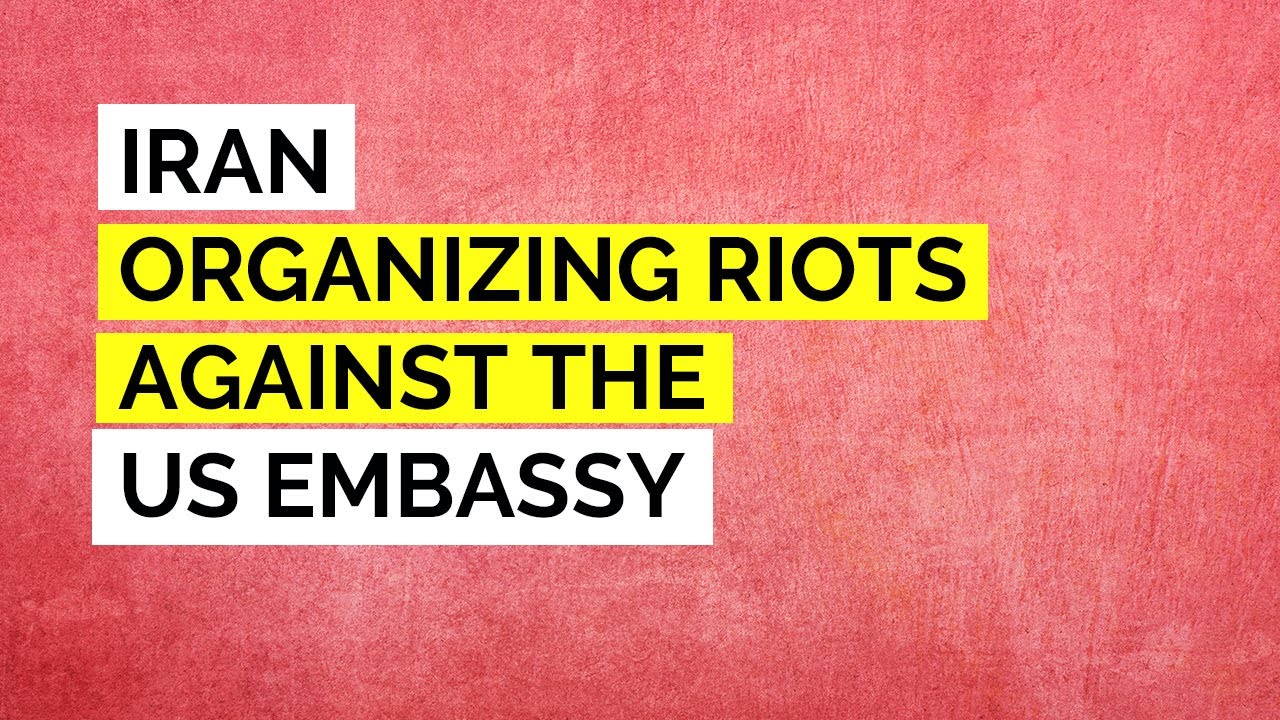 Iran Organizing Riots at the US Embassy Baghdad