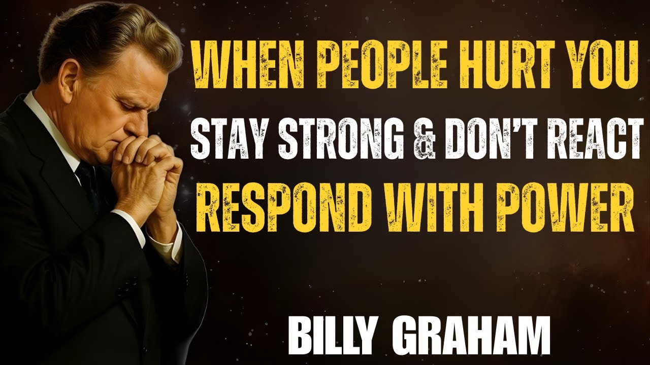 4 Powerful Ways to Respond When People Hurt You | Billy Graham Inspired Sermon