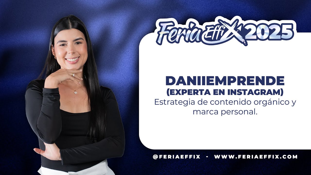 DANIIEMPRENDE: Estrategia de contenido orgánico y marca personal | Feria Effix 2025