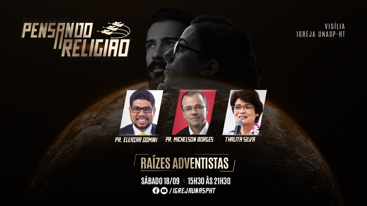 VIGÍLIA | PENSANDO EM RELIGIÃO: Raízes Adventistas | Vigília | Igreja Unasp HT