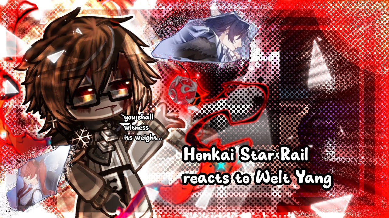 Honkai Star Rail characters react to Welt Yang | HSR x Gacha | Sorry if any error for Welt Yang lore