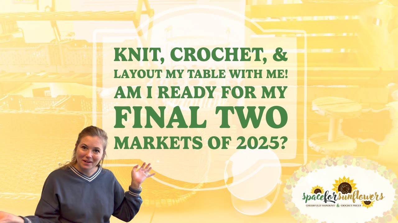 Knit, crochet, and layout my table with me! Am I ready for my final two markets of 2025?