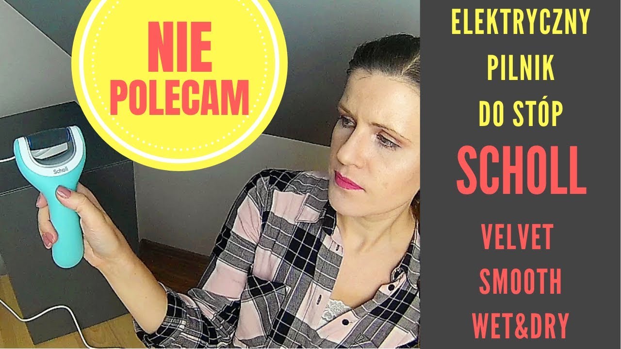 Scholl Wet & Dry - RECENZJA pilnika elektronicznego 😑