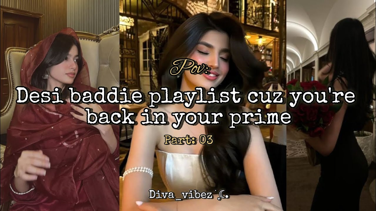 𝐃𝐞𝐬𝐢 𝐛𝐚𝐝𝐝𝐢𝐞 𝐩𝐥𝐚𝐲𝐥𝐢𝐬𝐭 𝐜𝐮𝐳 𝐲𝐨𝐮'𝐫𝐞 𝐛𝐚𝐜𝐤 𝐢𝐧 𝐲𝐨𝐮𝐫 𝐩𝐫𝐢𝐦𝐞__💋💅. 𝐏𝐚𝐫𝐭: 𝟎𝟑. Diva_vibez ࣪ ִֶָ☾. 