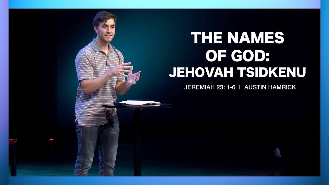 The Names of God: Jehovah Tsidkenu  |  Jeremiah 23:1-6  |  Austin Hamrick