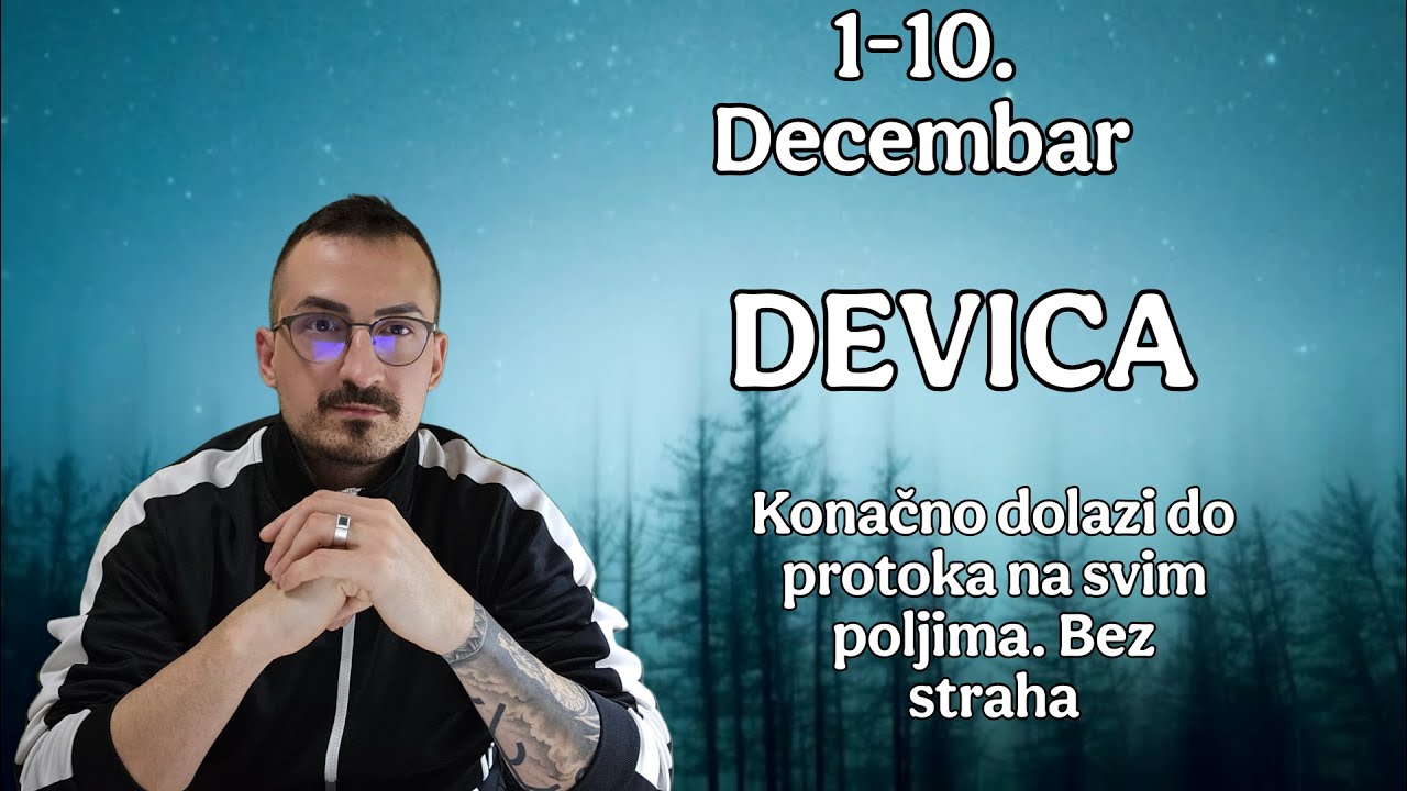 Devica 1 10 Decembar Konačno dolazi do protoka na svim poljima  Bez straha