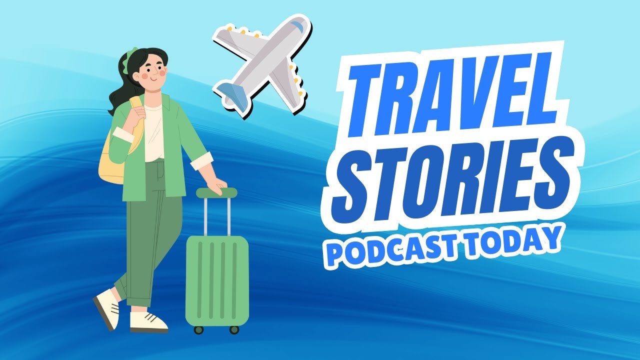 Learn English Through Travel Stories – Talk About Your Best Travel Experience in English