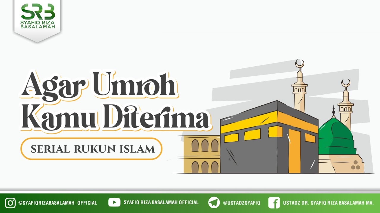 Serial Rukun Islam : Agar Umroh Kamu Diterima - Ustadz Dr Syafiq RIza Basalamah MA