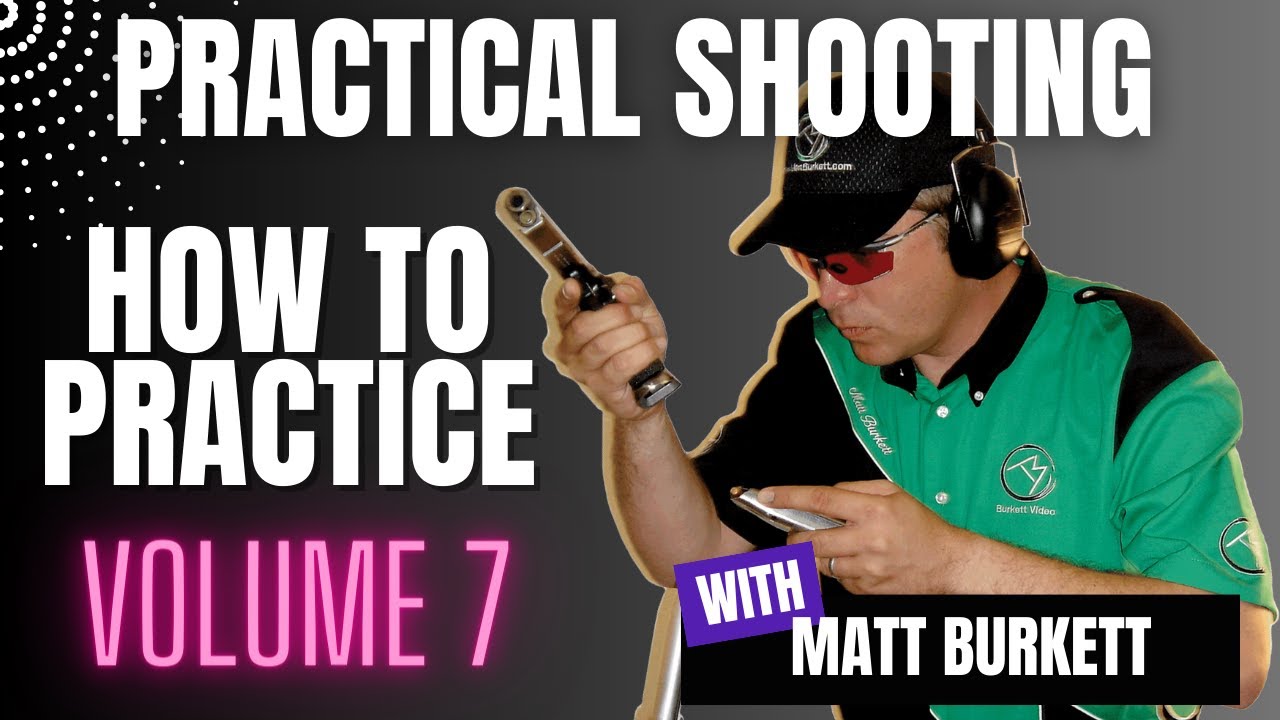 Practical Shooting Vol. 7 - How To Practice with Matt Burkett - Advanced Handgun Skills and Training
