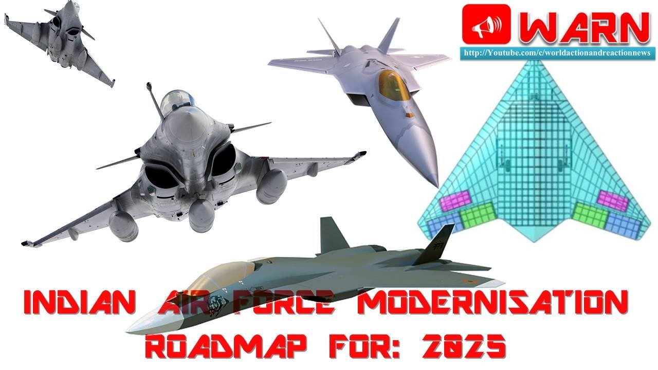 INDIAN AIR FORCE MODERNISATION ROADMAP FOR: 2025