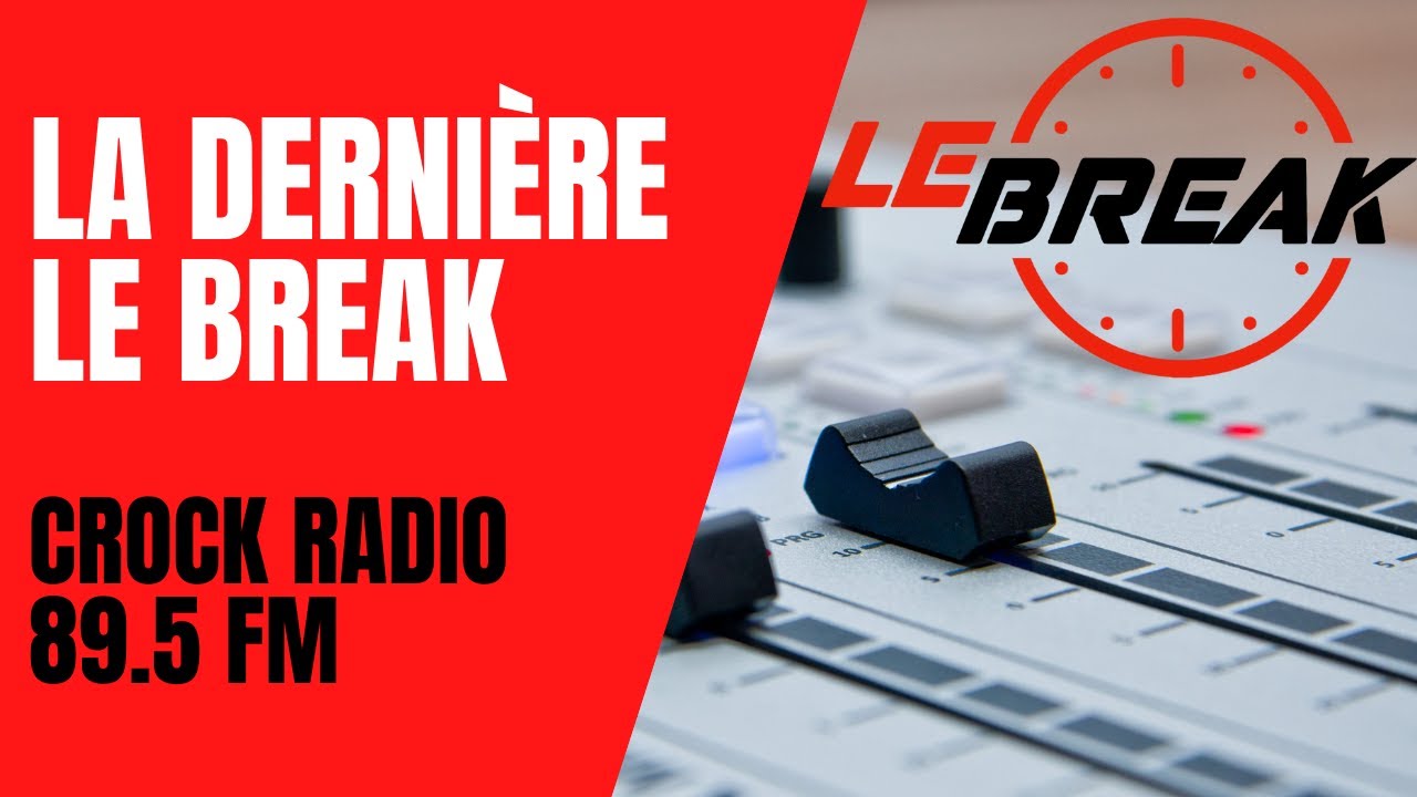 ÉMISSION RADIO - LE BREAK - 89.5 FM / LA DERNIÈRE /