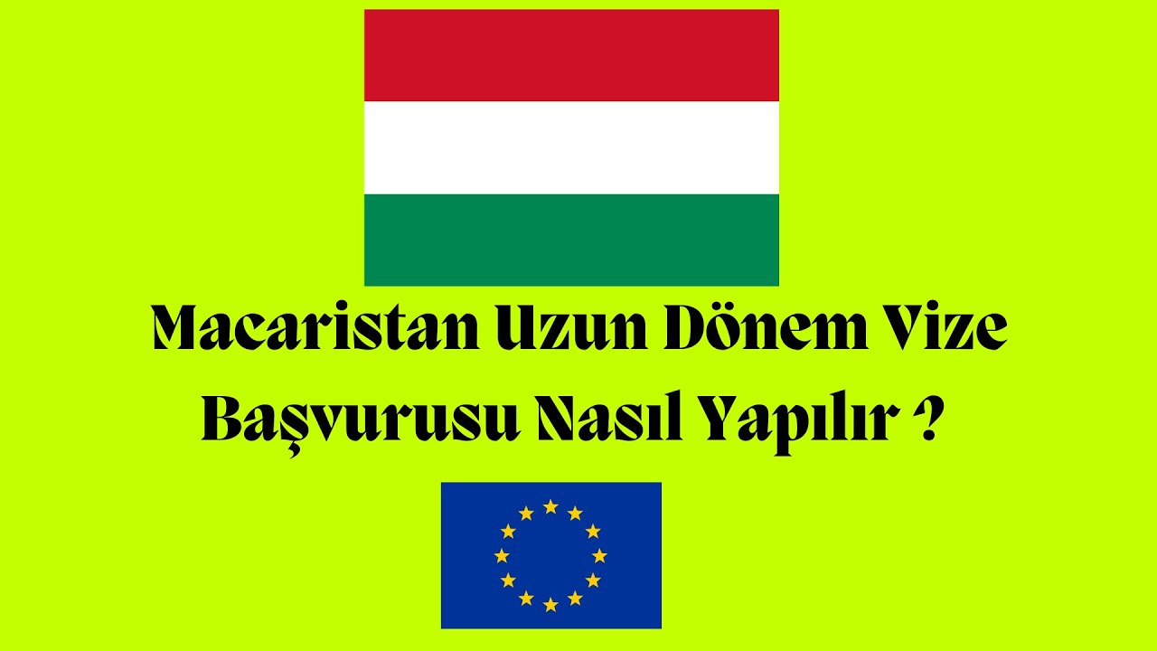 Uzun D&ouml;nem Macaristan Vizesine Nasıl Başvuru Yapılır ?