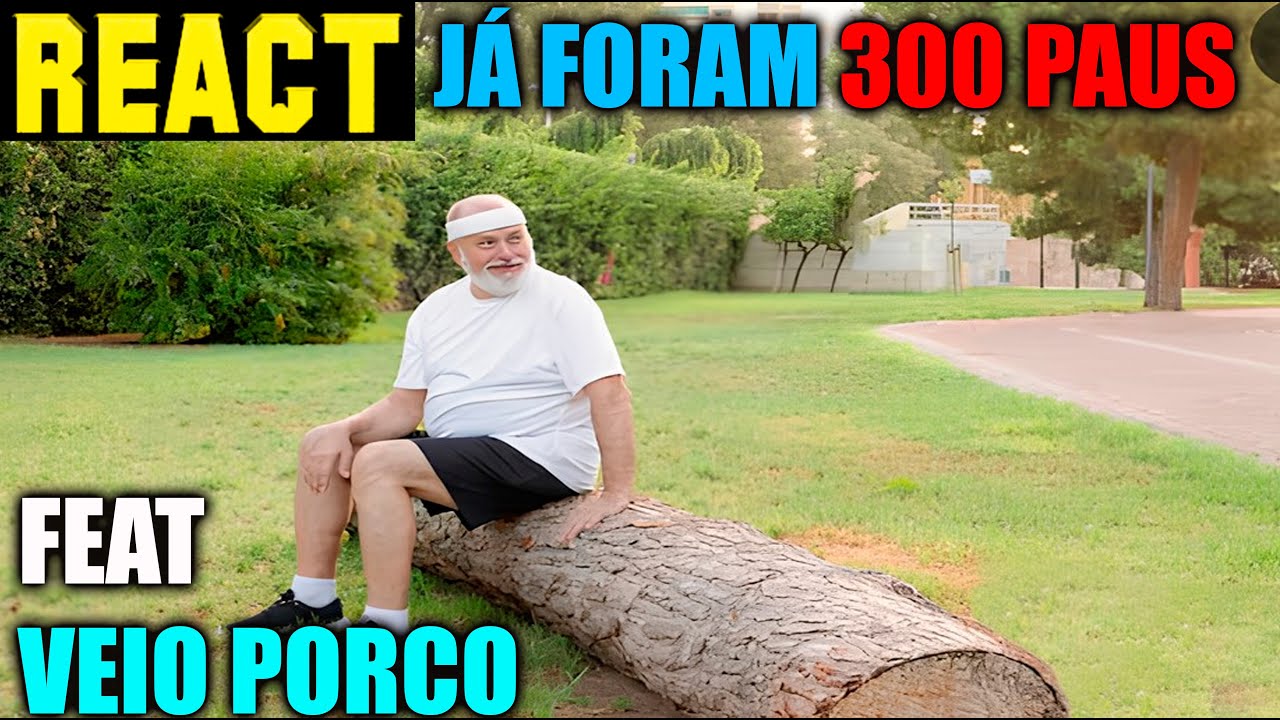 REACT VEIO PORCO COMEMORANDO OS 300 PAUS SENTADOS