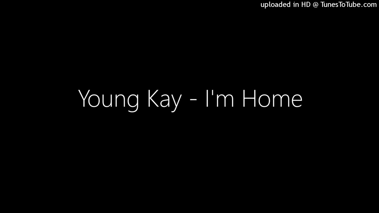 Young Kay - I'm Home