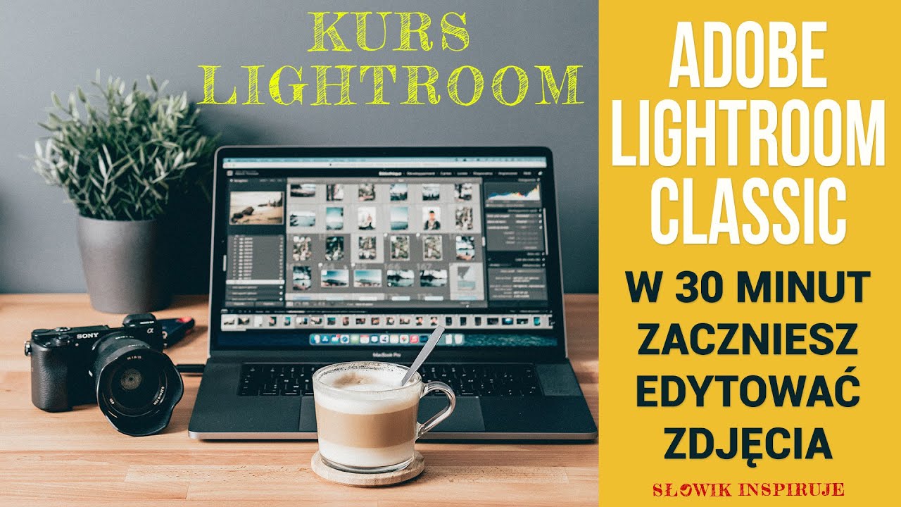 LIGHTROOM CLASSIC W 30 MINUT - Poznasz podstawy i zaczniesz edytować zdjęcia - Poradnik Kurs