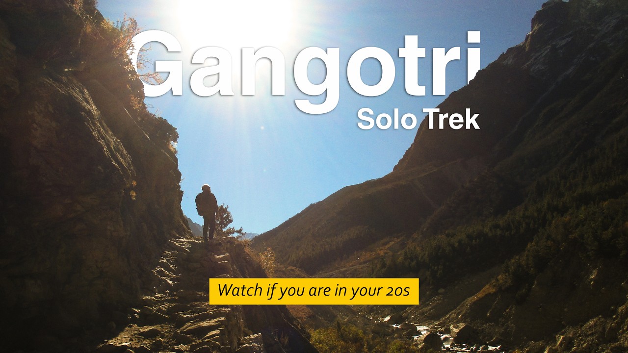 03 Reasons why you should SOLO TRAVEL in your 20s | Gangotri - Gaumukh Trek SOLO