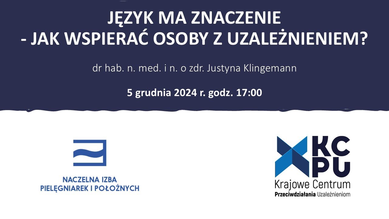 Webinar: Język ma znaczenie - jak wspierać osoby z uzależnieniem 5.12.2024 17:00