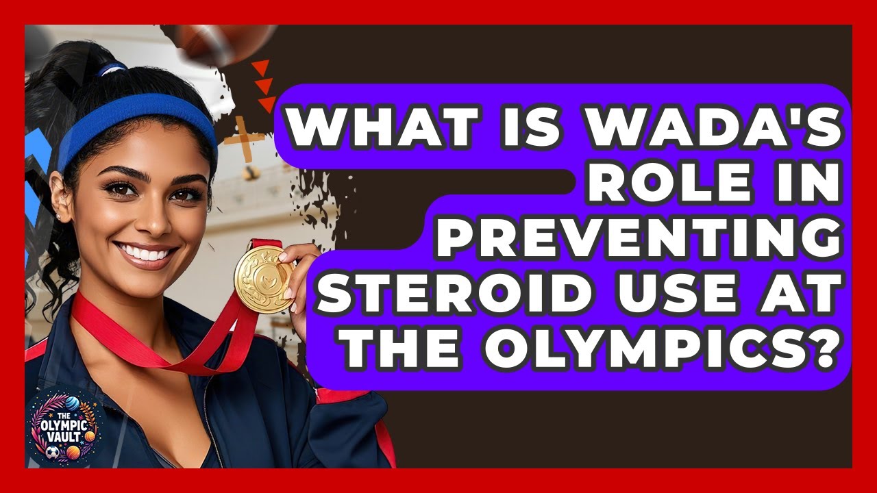 What Is WADA's Role In Preventing Steroid Use At The Olympics? - The Olympic Vault