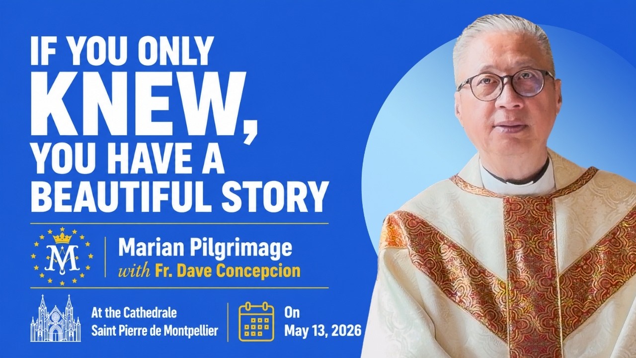 IF YOU ONLY KNEW, YOU HAVE A BEAUTIFUL STORY Homily  by Fr  Dave Concepcion on May 13, 2026