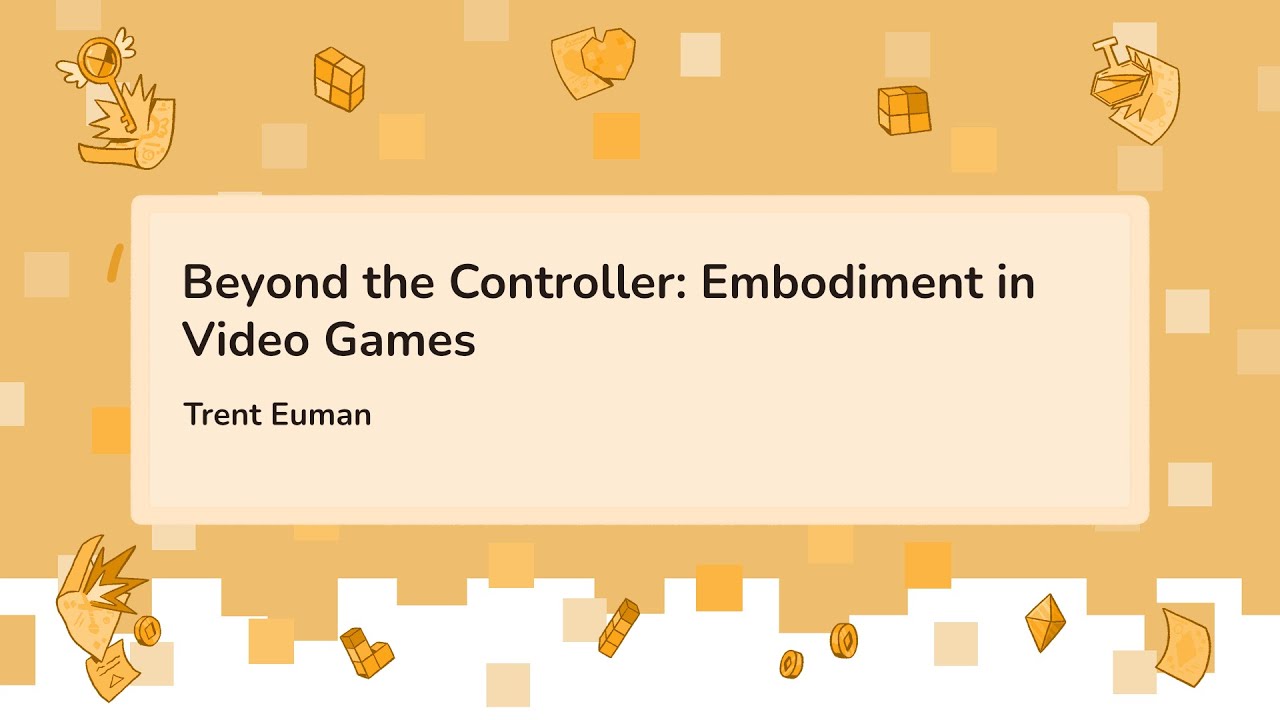 Beyond the Controller: Embodiment in Video Games - Trent Euman
