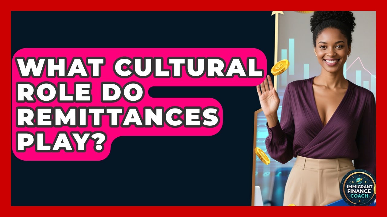 What Cultural Role Do Remittances Play? - Immigrant Finance Coach
