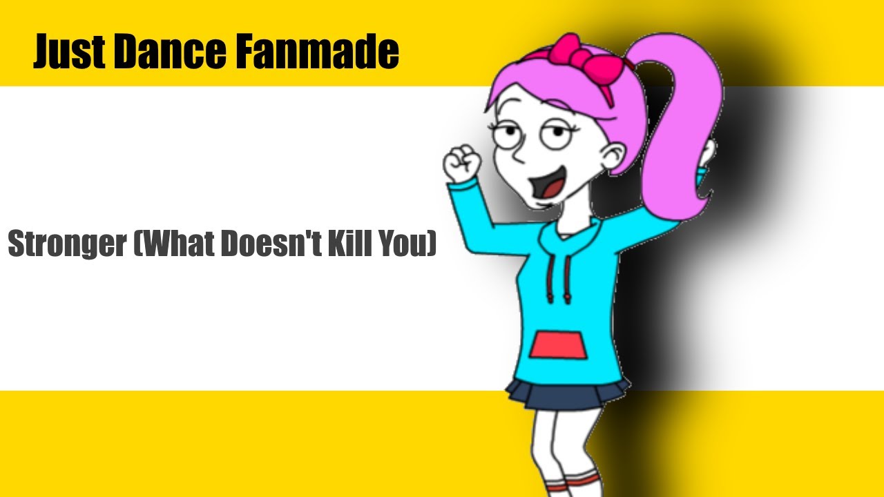Just Dance | Stronger (What Doesn't Kill You) by Kelly Clarkson | Goanimate Fanmade