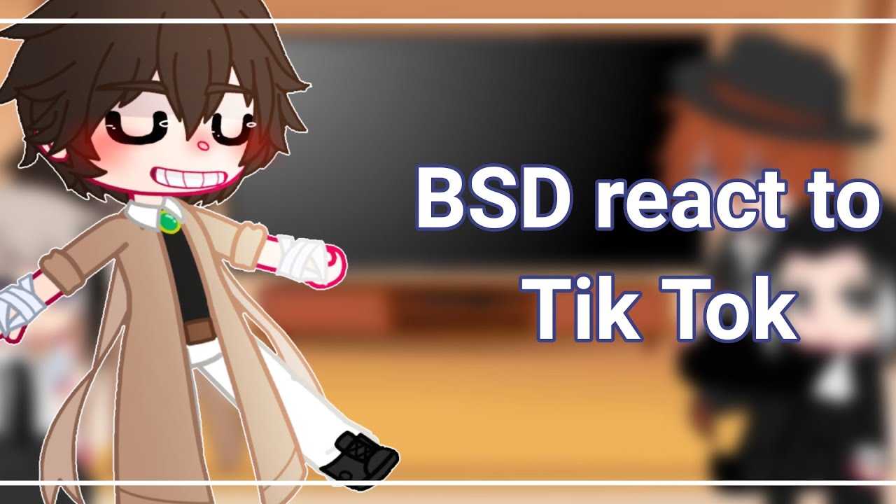 🥀Реакция BSD на ТТ [1/3]//Kiroshi_13kart\\Пожалуйста читайте описание и дисклеймер🥀