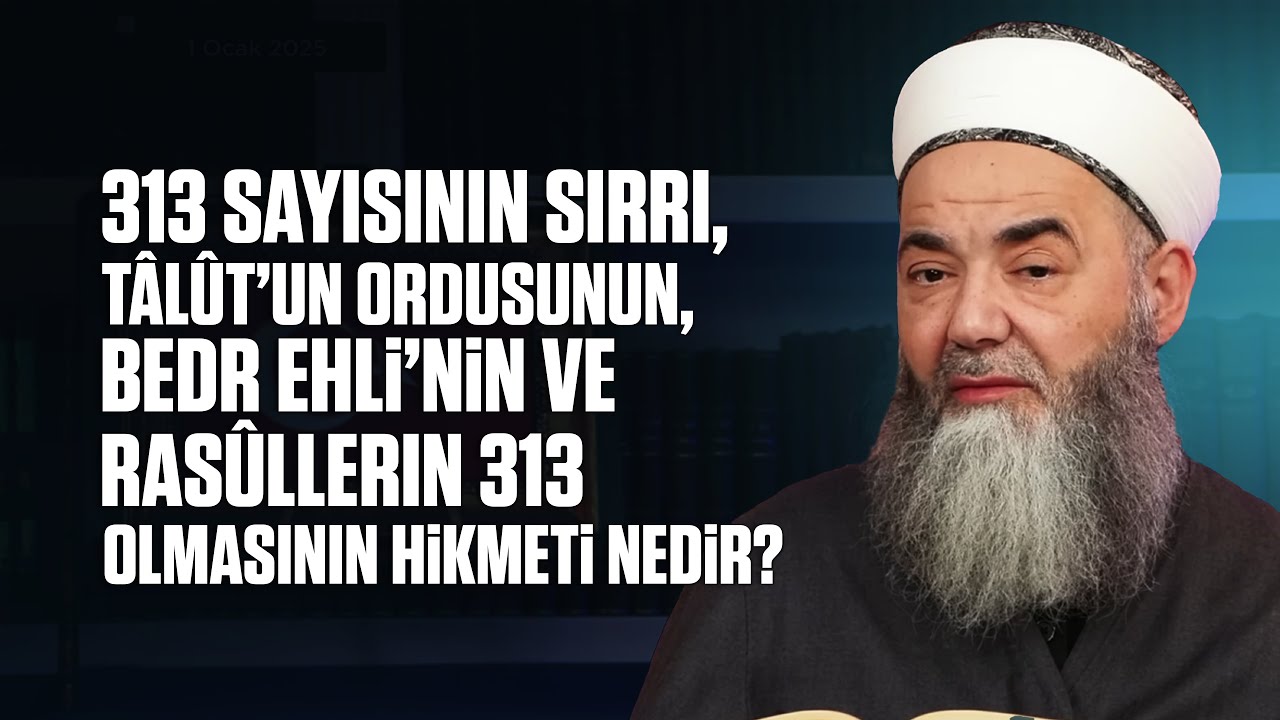 313 Sayısının Sırrı, Tâlût’un Ordusunun, Bedr Ehli’nin ve Rasûllerin 313 Olmasının Hikmeti Nedir?