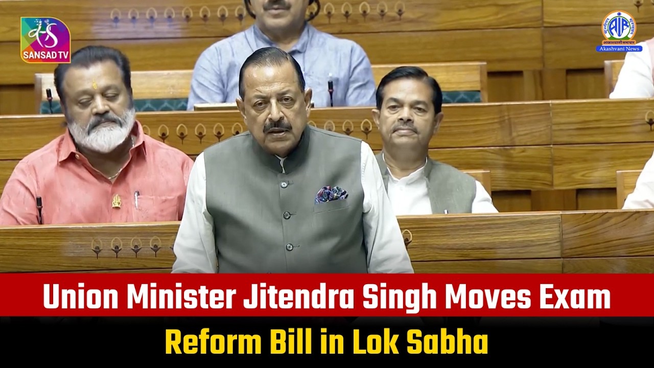 Union Minister Jitendra Singh Moves Exam Reform Bill in Lok Sabha