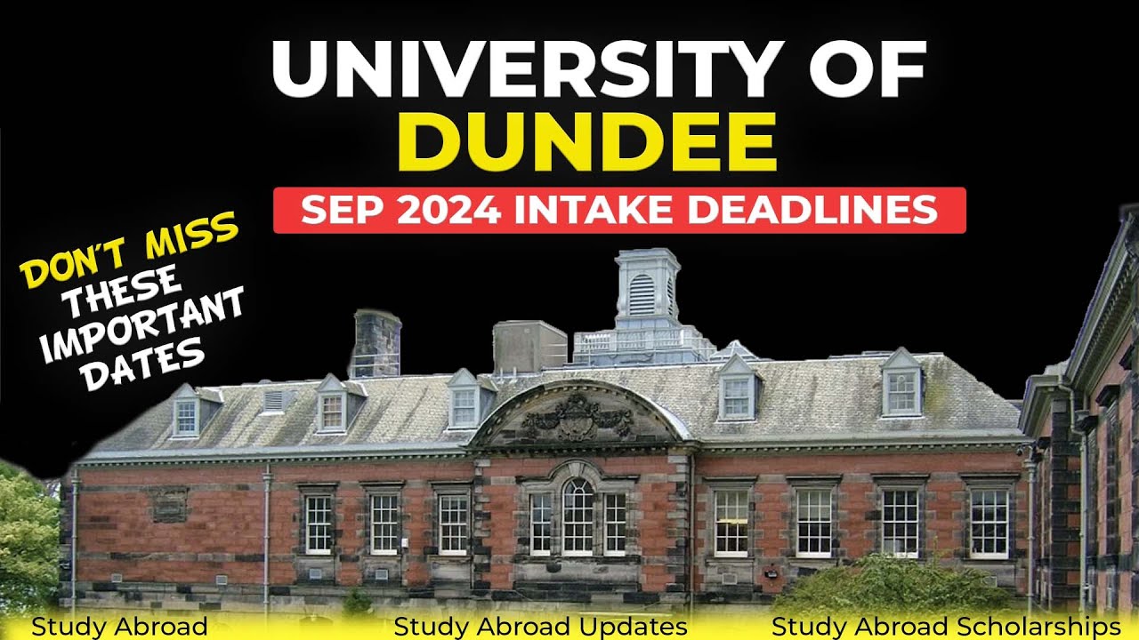 University Of Dundee | Imp Deadlines For September 2024 Intake
