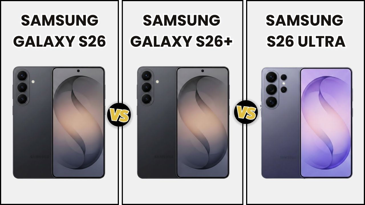 Samsung Galaxy S26 Vs Samsung Galaxy S26 Plus Vs Samsung Galaxy S26 Ultra - What's New?