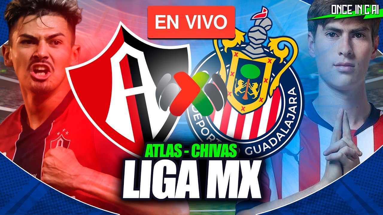 ATLAS VS CHIVAS 🔴 PARTIDO EN VIVO 🏆 CLÁSICO TAPATÍO | LIGA MX EN VIVO 🔴 EN VIVO