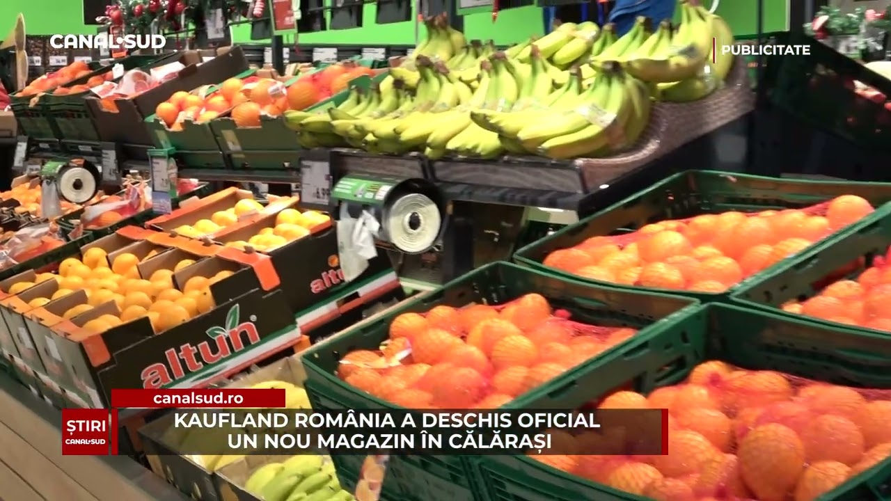 CANAL SUD / KAUFLAND ROMÂNIA A DESCHIS OFICIAL UN NOU MAGAZIN ÎN CĂLĂRAȘI