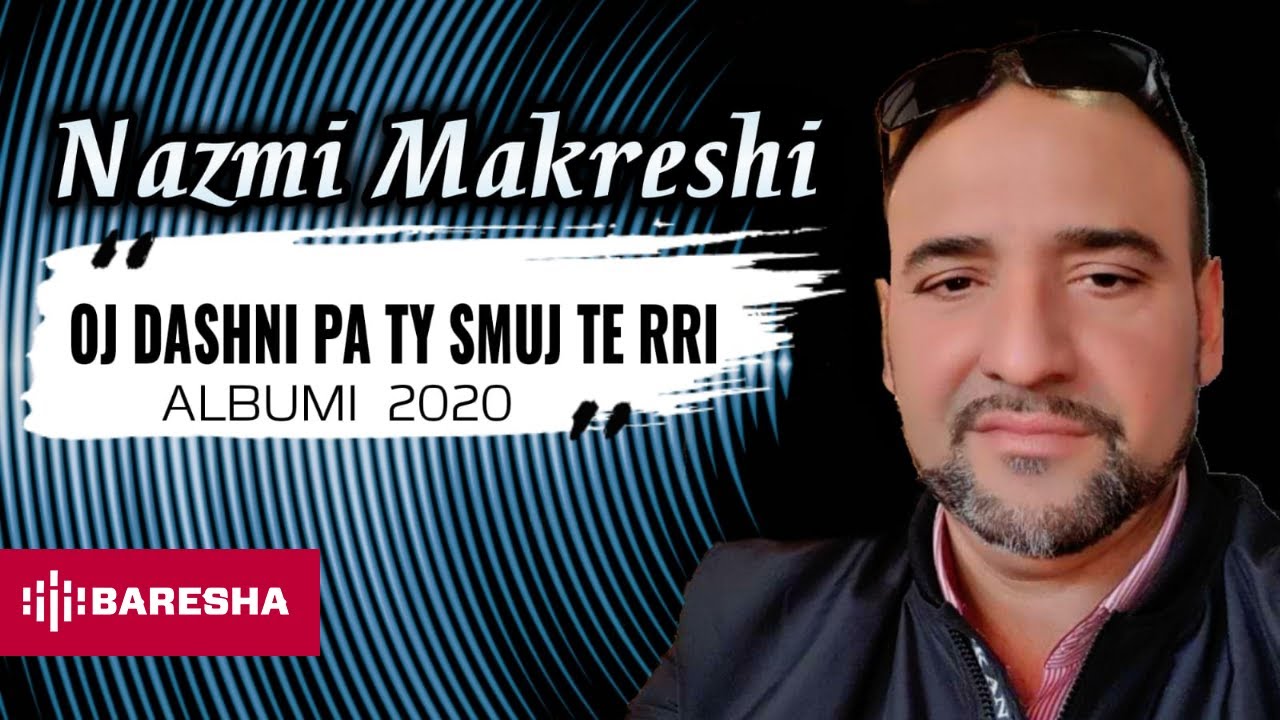 Nazmi Makreshi - Oj Dashni Pa Ti Smuj Te Rri (Official Audio Albumi I Ri 2020)