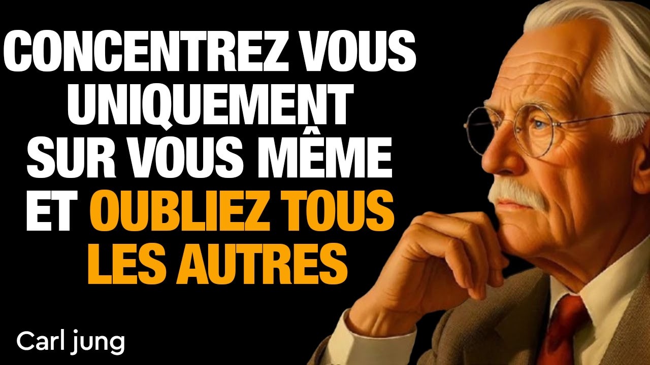 Concentrez vous uniquement sur vous même et oubliez tous les autres | Carl Jung