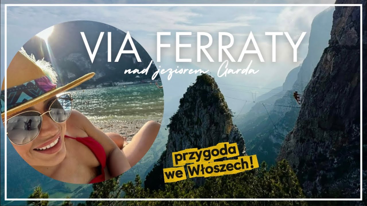 Najciekawsze Via Ferraty nad Gardą we Włoszech- Sega, Aquile, Pisetta plus wspinanie w Arco 